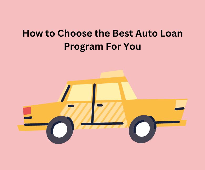 How to Choose the Best Auto Loan Program For You