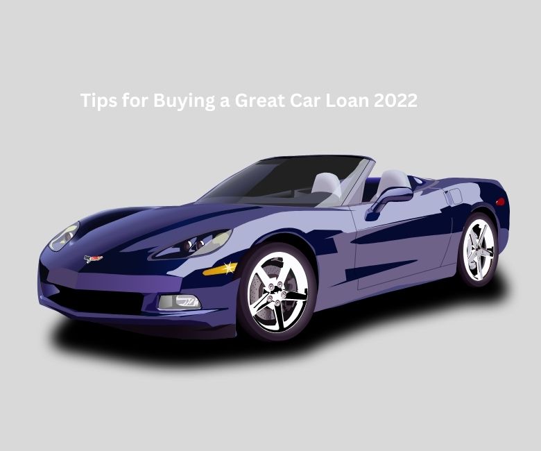 Tips for Buying a Great Car Loan 2022